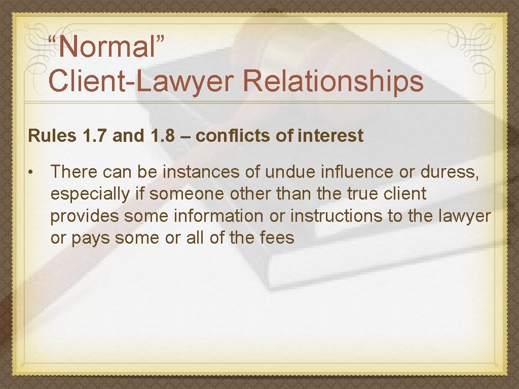 “Normal” Client-Lawyer Relationships Rules 1. 7 and 1. 8 – conflicts of interest •