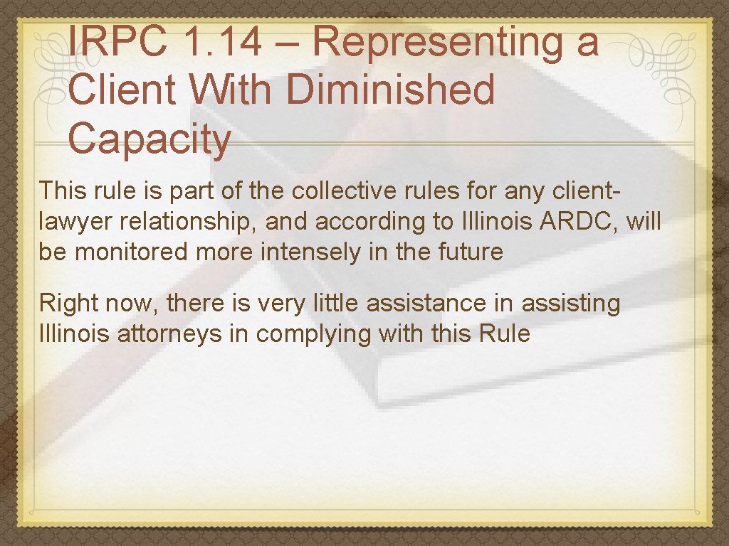 IRPC 1. 14 – Representing a Client With Diminished Capacity This rule is part