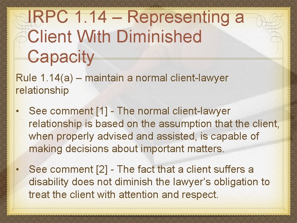 IRPC 1. 14 – Representing a Client With Diminished Capacity Rule 1. 14(a) –