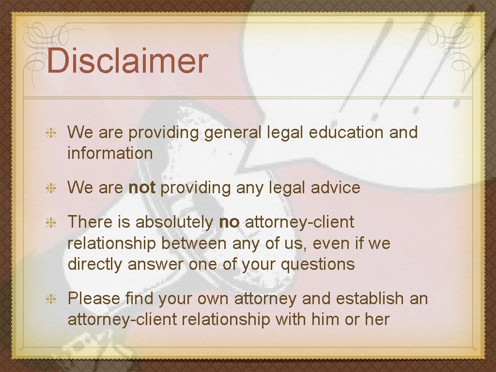 Disclaimer We are providing general legal education and information We are not providing any