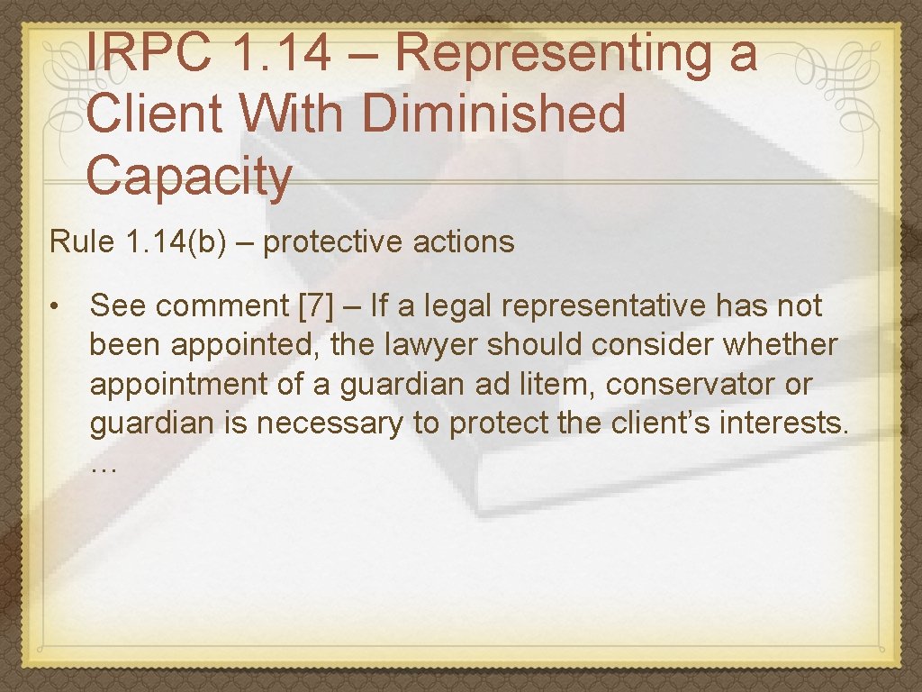 IRPC 1. 14 – Representing a Client With Diminished Capacity Rule 1. 14(b) –