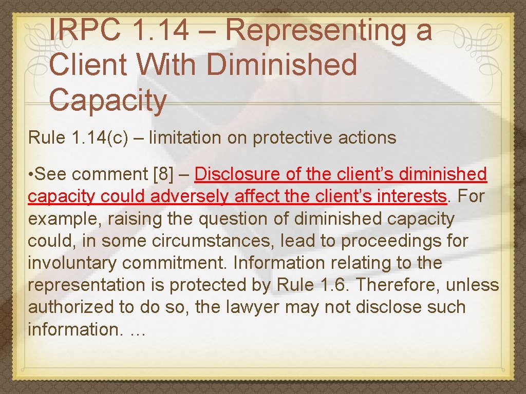 IRPC 1. 14 – Representing a Client With Diminished Capacity Rule 1. 14(c) –