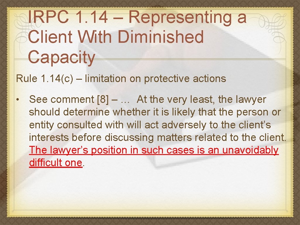 IRPC 1. 14 – Representing a Client With Diminished Capacity Rule 1. 14(c) –