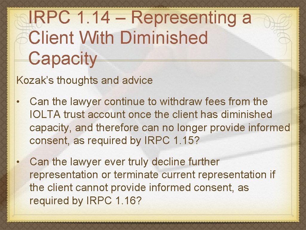 IRPC 1. 14 – Representing a Client With Diminished Capacity Kozak’s thoughts and advice