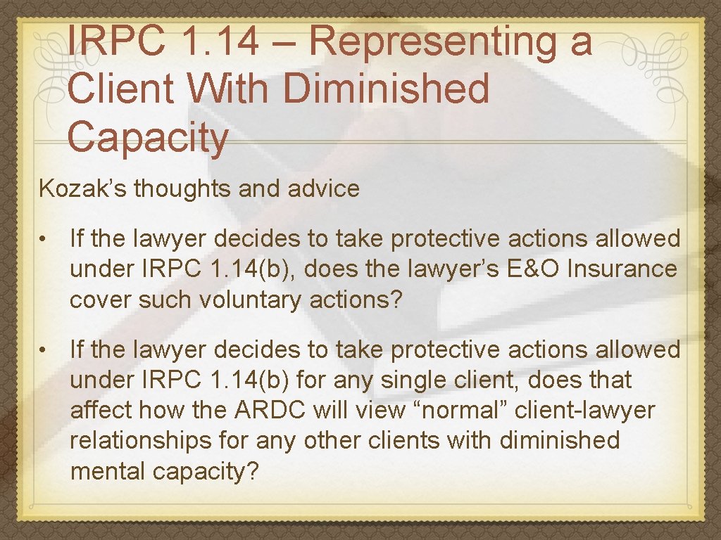 IRPC 1. 14 – Representing a Client With Diminished Capacity Kozak’s thoughts and advice