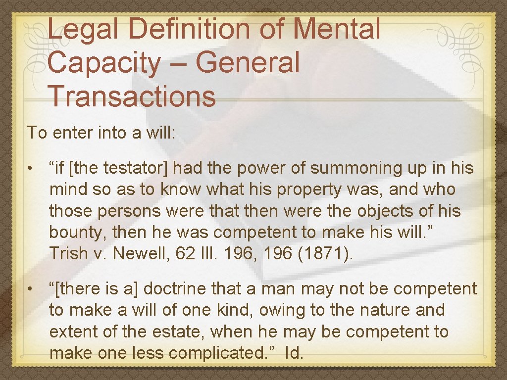 Legal Definition of Mental Capacity – General Transactions To enter into a will: •