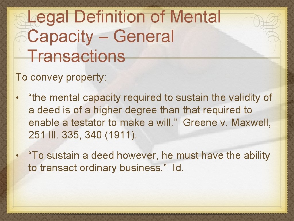Legal Definition of Mental Capacity – General Transactions To convey property: • “the mental