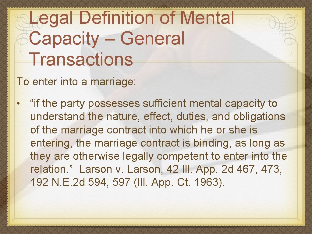 Legal Definition of Mental Capacity – General Transactions To enter into a marriage: •