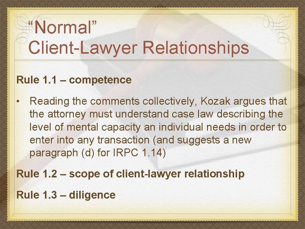 “Normal” Client-Lawyer Relationships Rule 1. 1 – competence • Reading the comments collectively, Kozak