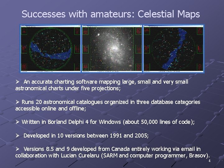 Successes with amateurs: Celestial Maps Ø An accurate charting software mapping large, small and
