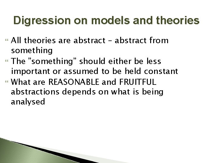 Digression on models and theories All theories are abstract – abstract from something The