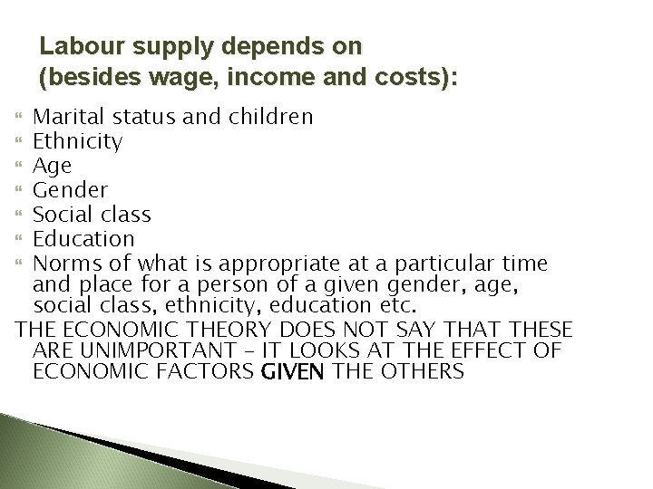 Labour supply depends on (besides wage, income and costs): Marital status and children Ethnicity