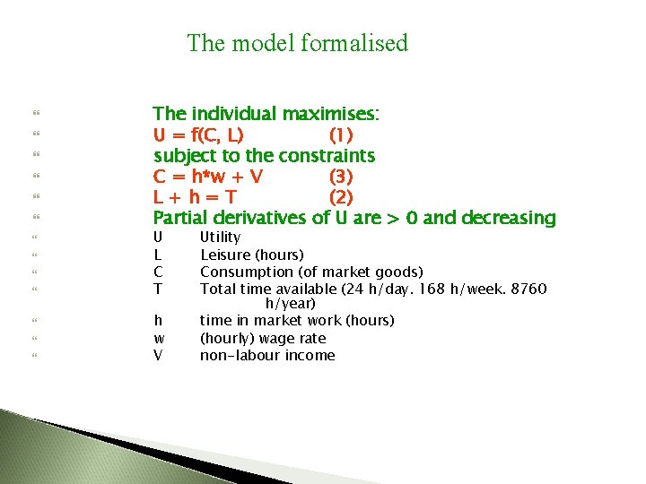 The model formalised The individual maximises: U = f(C, L) (1) subject to the