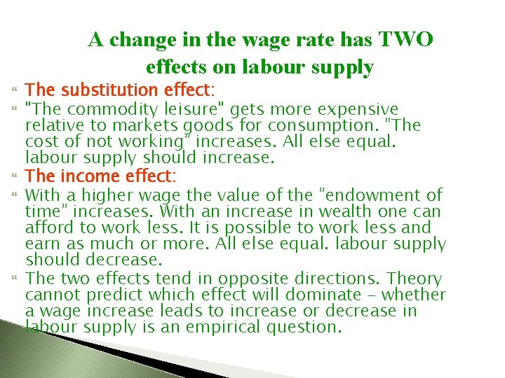 A change in the wage rate has TWO effects on labour supply The substitution