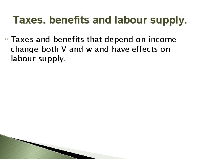Taxes. benefits and labour supply. Taxes and benefits that depend on income change both