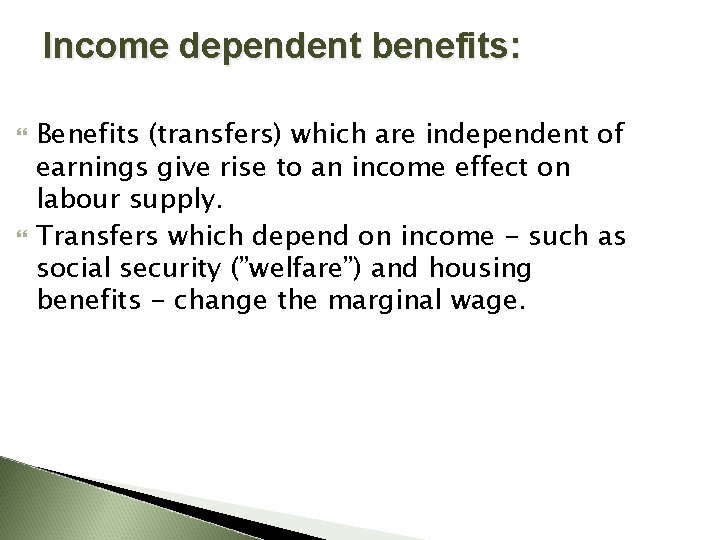 Income dependent benefits: Benefits (transfers) which are independent of earnings give rise to an