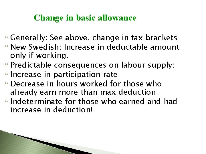 Change in basic allowance Generally: See above. change in tax brackets New Swedish: Increase