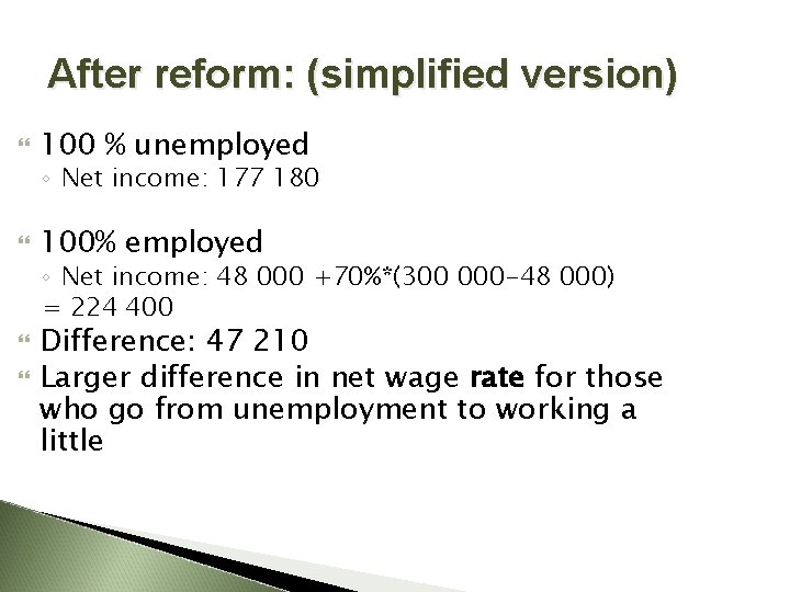 After reform: (simplified version) 100 % unemployed ◦ Net income: 177 180 100% employed