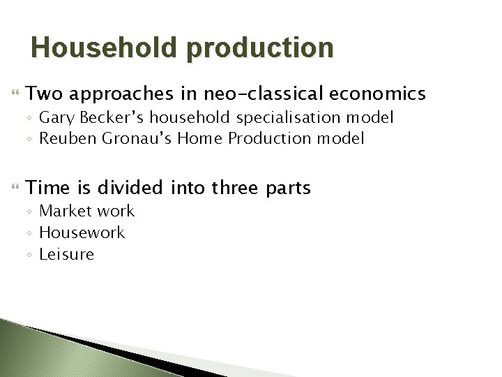Household production Two approaches in neo-classical economics ◦ Gary Becker’s household specialisation model ◦