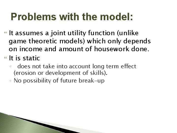 Problems with the model: It assumes a joint utility function (unlike game theoretic models)