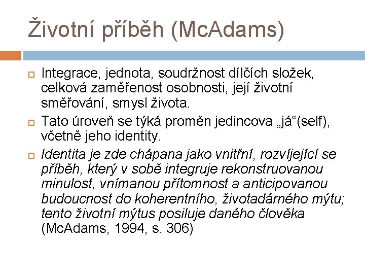 Životní příběh (Mc. Adams) Integrace, jednota, soudržnost dílčích složek, celková zaměřenost osobnosti, její životní