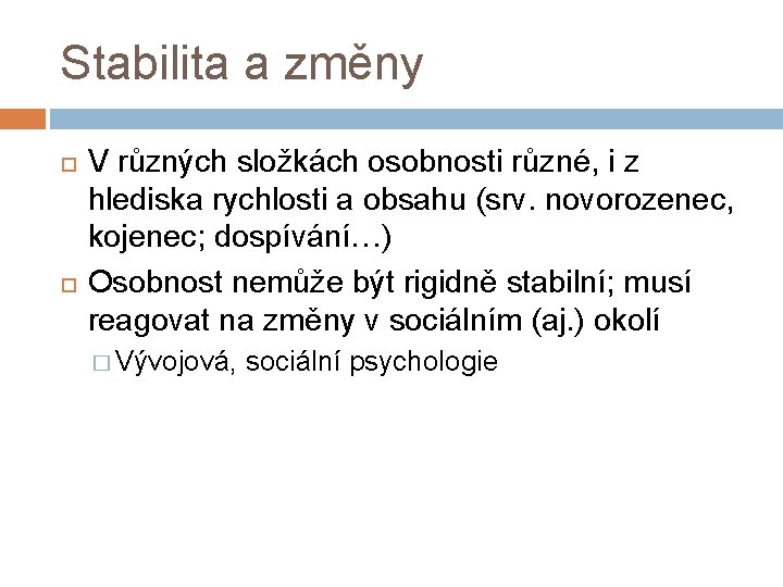 Stabilita a změny V různých složkách osobnosti různé, i z hlediska rychlosti a obsahu