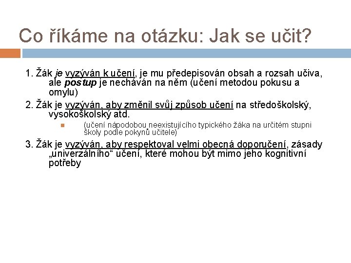 Co říkáme na otázku: Jak se učit? 1. Žák je vyzýván k učení, je