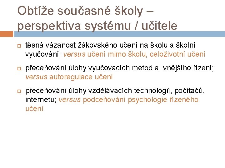 Obtíže současné školy – perspektiva systému / učitele těsná vázanost žákovského učení na školu