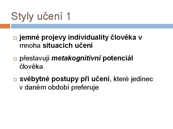 Styly učení 1 jemné projevy individuality člověka v mnoha situacích učení přestavují metakognitivní potenciál