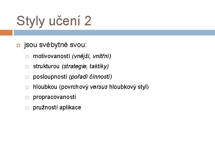 Styly učení 2 jsou svébytné svou: � motivovaností (vnější, vnitřní) � strukturou (strategie, taktiky)