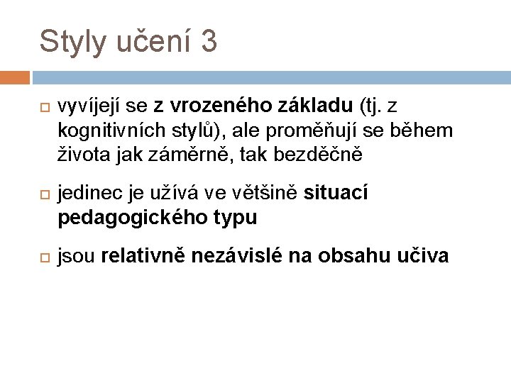 Styly učení 3 vyvíjejí se z vrozeného základu (tj. z kognitivních stylů), ale proměňují