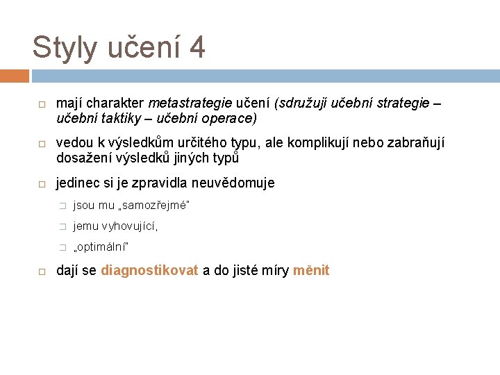 Styly učení 4 mají charakter metastrategie učení (sdružují učební strategie – učební taktiky –