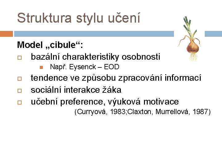 Struktura stylu učení Model „cibule“: bazální charakteristiky osobnosti Např. Eysenck – EOD tendence ve