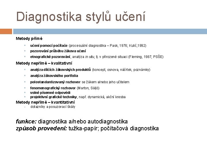 Diagnostika stylů učení Metody přímé § učení pomocí počítače (procesuální diagnostika – Pask, 1976;