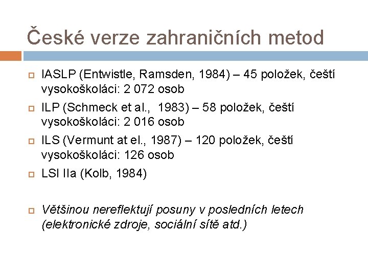 České verze zahraničních metod IASLP (Entwistle, Ramsden, 1984) – 45 položek, čeští vysokoškoláci: 2