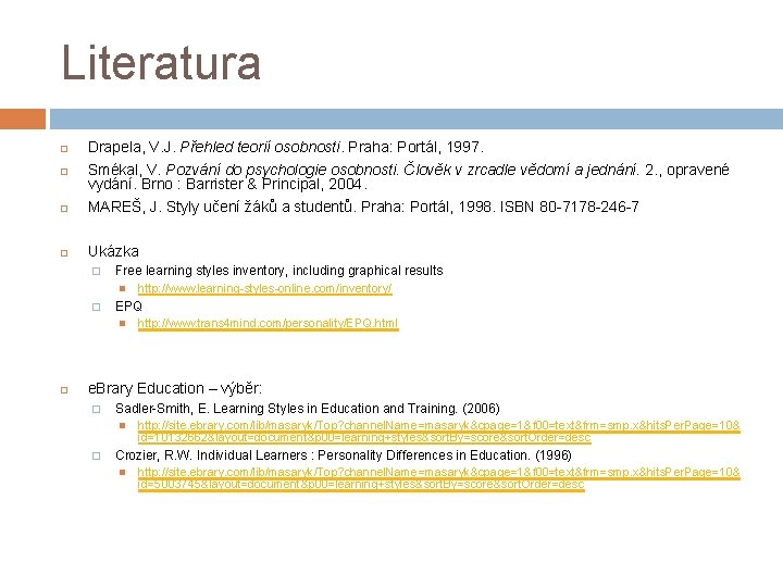 Literatura Drapela, V. J. Přehled teorií osobnosti. Praha: Portál, 1997. Smékal, V. Pozvání do