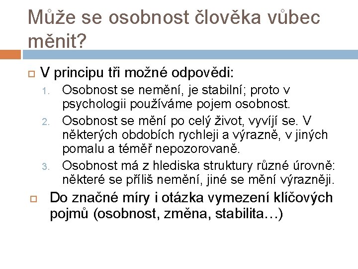 Může se osobnost člověka vůbec měnit? V principu tři možné odpovědi: 1. 2. 3.