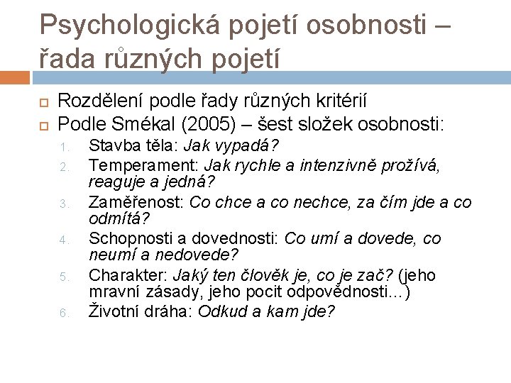Psychologická pojetí osobnosti – řada různých pojetí Rozdělení podle řady různých kritérií Podle Smékal