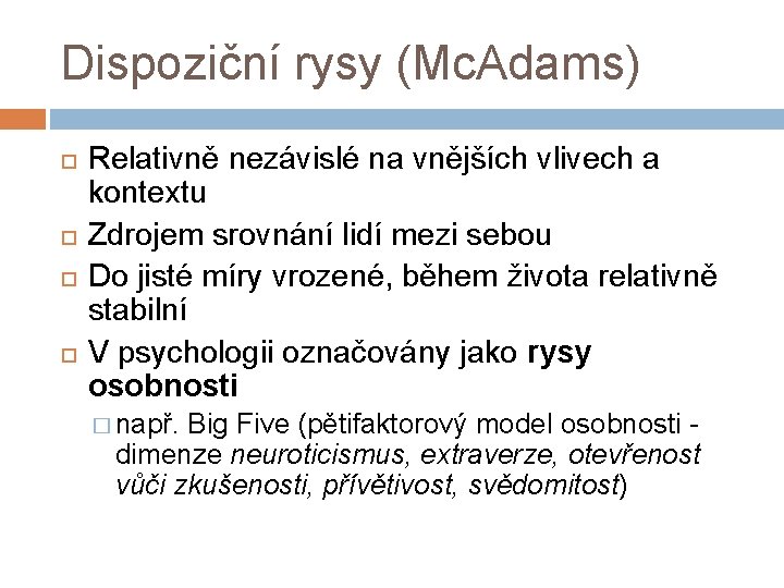 Dispoziční rysy (Mc. Adams) Relativně nezávislé na vnějších vlivech a kontextu Zdrojem srovnání lidí