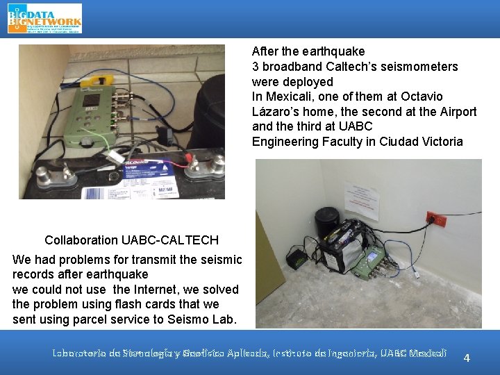 After the earthquake 3 broadband Caltech’s seismometers were deployed In Mexicali, one of them