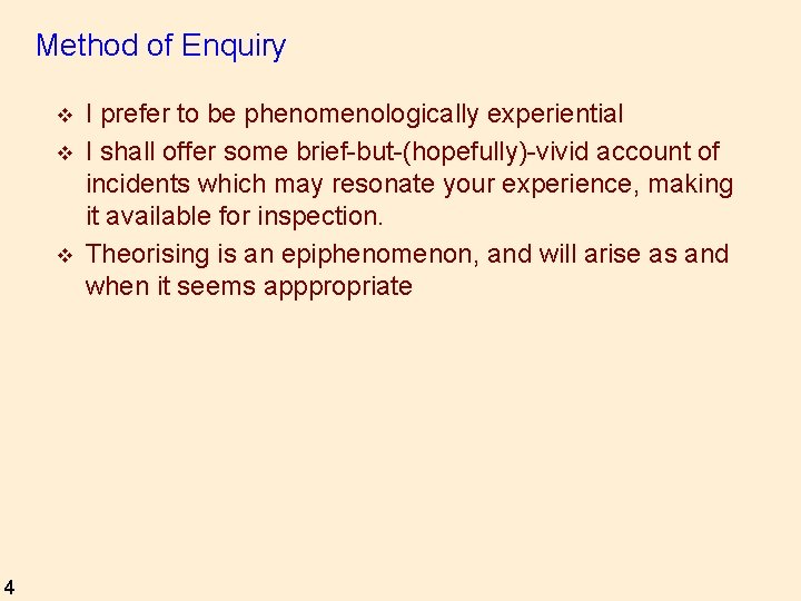 Method of Enquiry v v v 4 I prefer to be phenomenologically experiential I