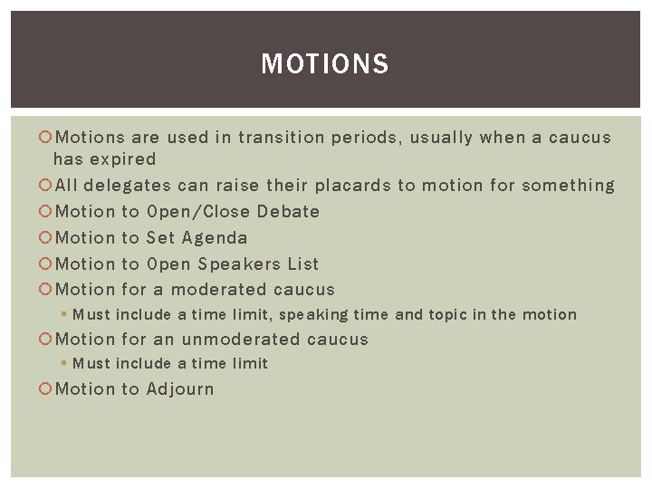 MOTIONS Motions are used in transition periods, usually when a caucus has expired All