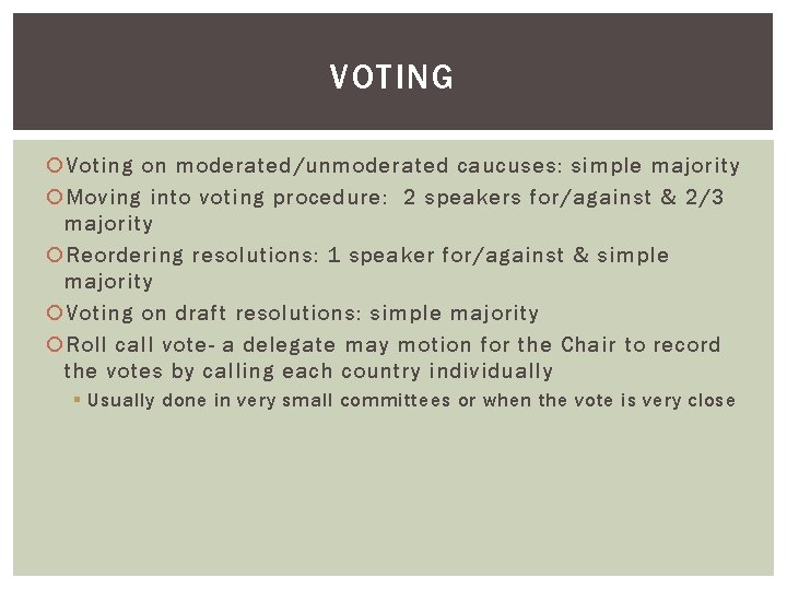 VOTING Voting on moderated/unmoderated caucuses: simple majority Moving into voting procedure: 2 speakers for/against