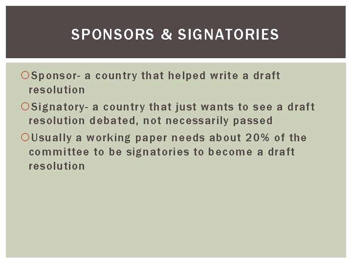 SPONSORS & SIGNATORIES Sponsor- a country that helped write a draft resolution Signatory- a