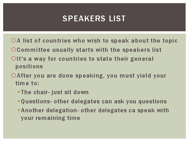 SPEAKERS LIST A list of countries who wish to speak about the topic Committee