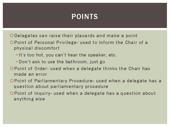 POINTS Delegates can raise their placards and make a point Point of Personal Privilege-