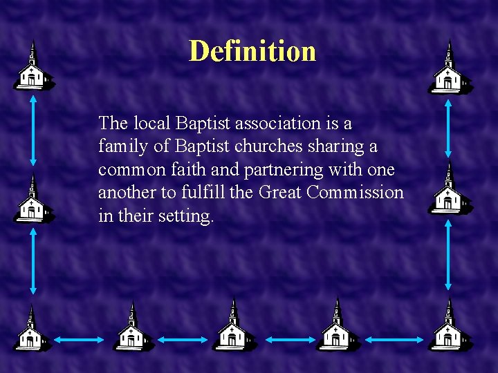 Definition The local Baptist association is a family of Baptist churches sharing a common