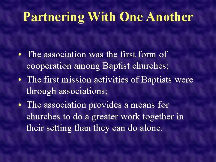 Partnering With One Another • The association was the first form of cooperation among