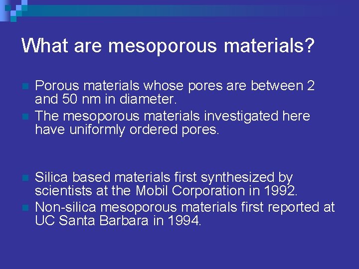 What are mesoporous materials? n n Porous materials whose pores are between 2 and