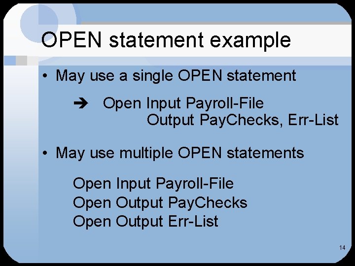 OPEN statement example • May use a single OPEN statement Open Input Payroll-File Output OPEN statement example • May use a single OPEN statement Open Input Payroll-File Output